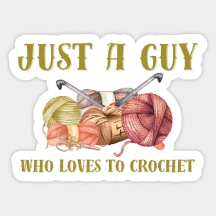 Just a Guy Who Loves to Crochet Sticker